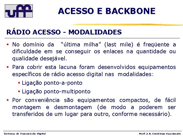 ACESSO E BACKBONE RÁDIO ACESSO - MODALIDADES § No domínio da “última milha” (last