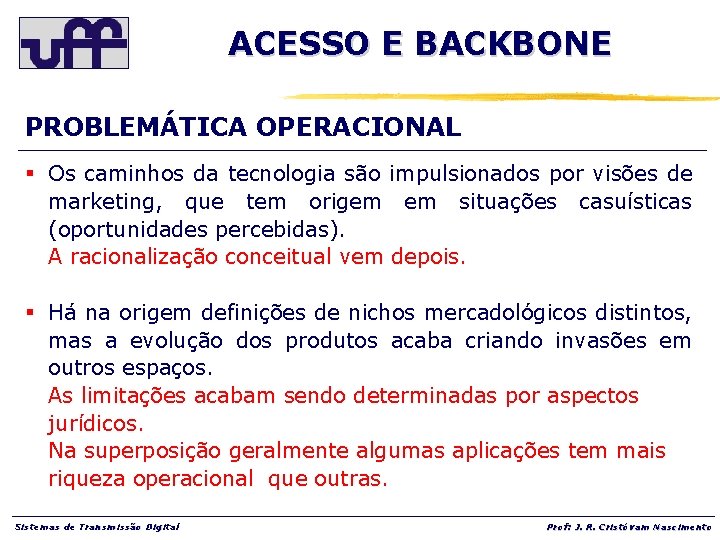 ACESSO E BACKBONE PROBLEMÁTICA OPERACIONAL § Os caminhos da tecnologia são impulsionados por visões