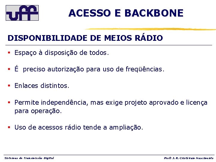 ACESSO E BACKBONE DISPONIBILIDADE DE MEIOS RÁDIO § Espaço à disposição de todos. §