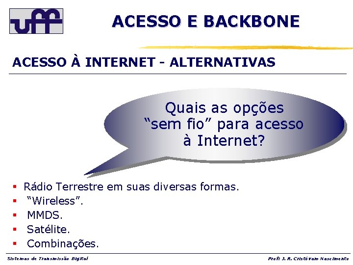 ACESSO E BACKBONE ACESSO À INTERNET - ALTERNATIVAS Quais as opções “sem fio” para