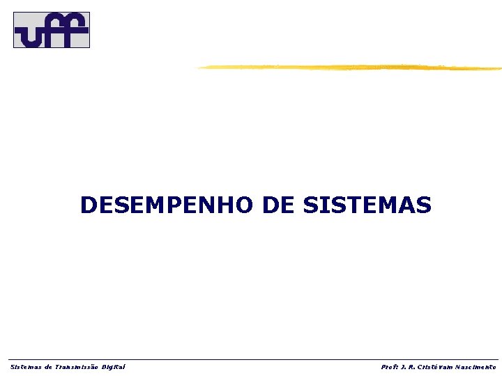 DESEMPENHO DE SISTEMAS Sistemas de Transmissão Digital Prof: J. R. Cristóvam Nascimento 