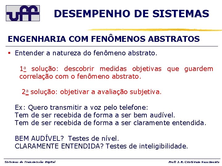 DESEMPENHO DE SISTEMAS ENGENHARIA COM FENÔMENOS ABSTRATOS § Entender a natureza do fenômeno abstrato.