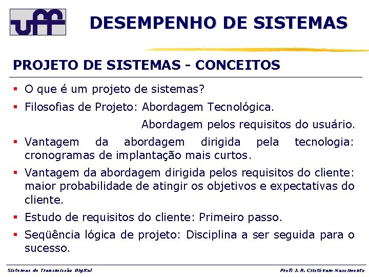 DESEMPENHO DE SISTEMAS PROJETO DE SISTEMAS - CONCEITOS § O que é um projeto