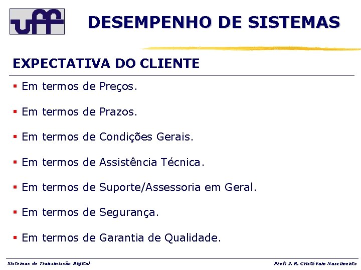 DESEMPENHO DE SISTEMAS EXPECTATIVA DO CLIENTE § Em termos de Preços. § Em termos