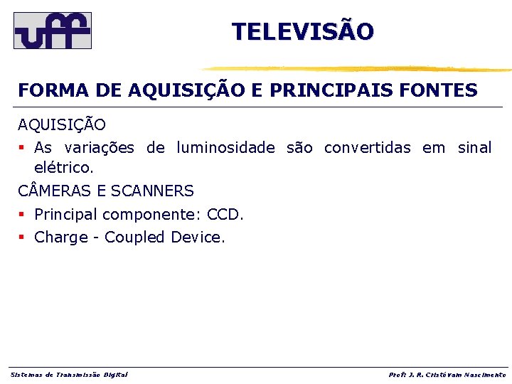 TELEVISÃO FORMA DE AQUISIÇÃO E PRINCIPAIS FONTES AQUISIÇÃO § As variações de luminosidade são