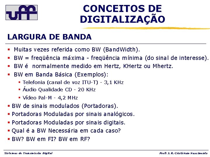 CONCEITOS DE DIGITALIZAÇÃO LARGURA DE BANDA § § Muitas vezes referida como BW (Band.
