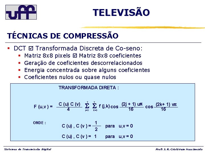 TELEVISÃO TÉCNICAS DE COMPRESSÃO § DCT Transformada Discreta de Co-seno: § § Matriz 8