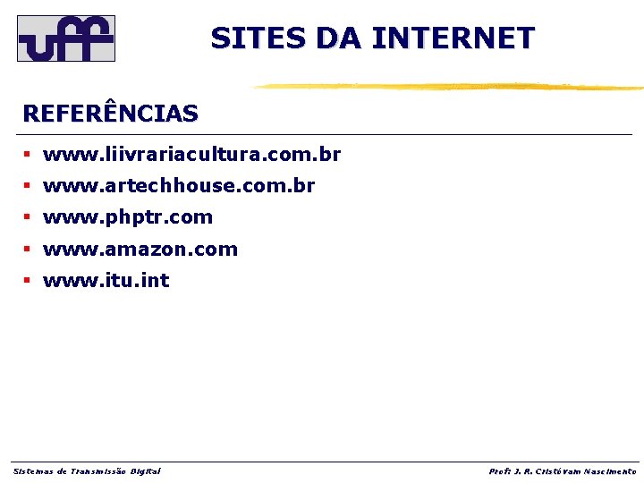 SITES DA INTERNET REFERÊNCIAS § www. liivrariacultura. com. br § www. artechhouse. com. br