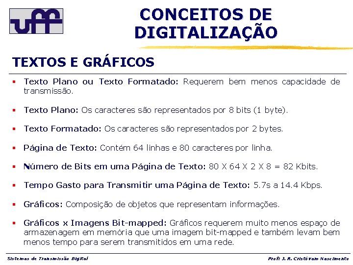 CONCEITOS DE DIGITALIZAÇÃO TEXTOS E GRÁFICOS § Texto Plano ou Texto Formatado: Requerem bem