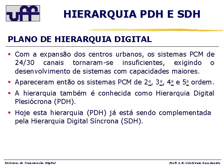 HIERARQUIA PDH E SDH PLANO DE HIERARQUIA DIGITAL § Com a expansão dos centros