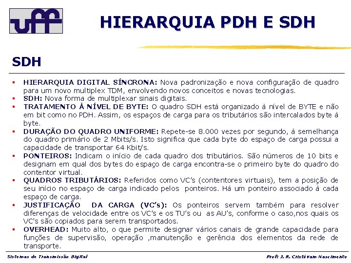 HIERARQUIA PDH E SDH § § § § HIERARQUIA DIGITAL SÍNCRONA: Nova padronização e