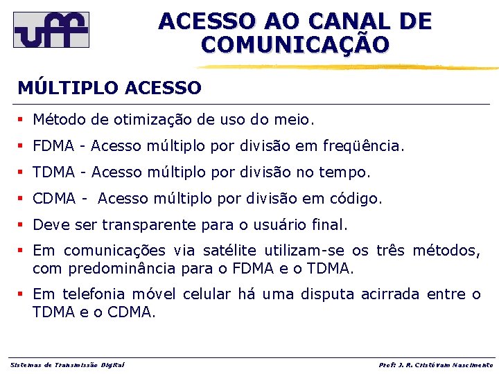 ACESSO AO CANAL DE COMUNICAÇÃO MÚLTIPLO ACESSO § Método de otimização de uso do