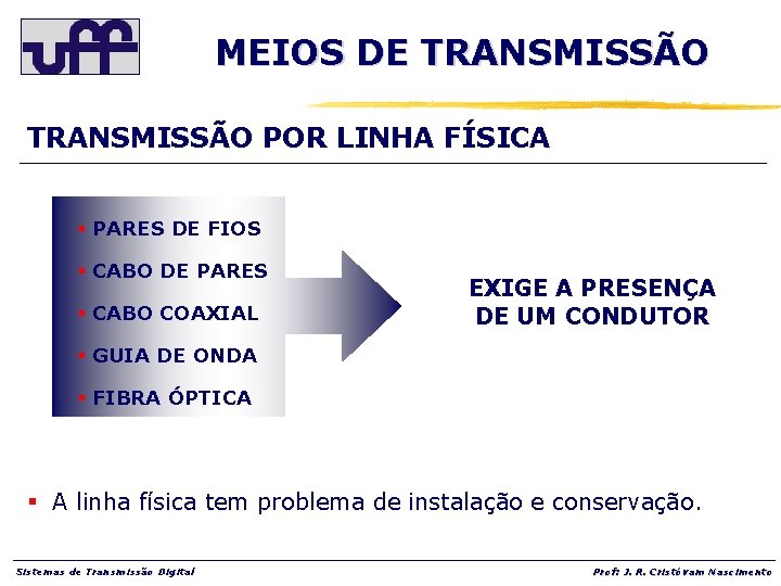 MEIOS DE TRANSMISSÃO POR LINHA FÍSICA § PARES DE FIOS § CABO DE PARES