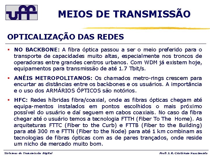 MEIOS DE TRANSMISSÃO OPTICALIZAÇÃO DAS REDES § NO BACKBONE: A fibra óptica passou a