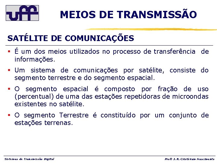 MEIOS DE TRANSMISSÃO SATÉLITE DE COMUNICAÇÕES § É um dos meios utilizados no processo