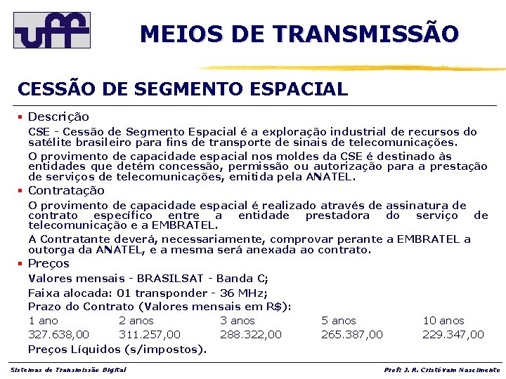 MEIOS DE TRANSMISSÃO CESSÃO DE SEGMENTO ESPACIAL § Descrição CSE - Cessão de Segmento