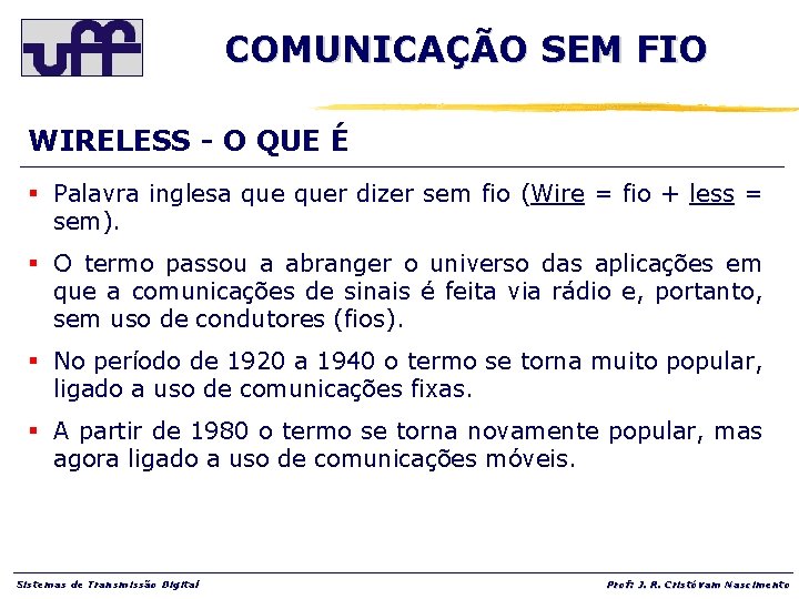 COMUNICAÇÃO SEM FIO WIRELESS - O QUE É § Palavra inglesa quer dizer sem