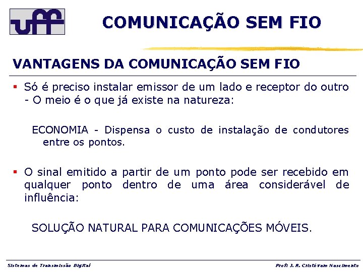 COMUNICAÇÃO SEM FIO VANTAGENS DA COMUNICAÇÃO SEM FIO § Só é preciso instalar emissor