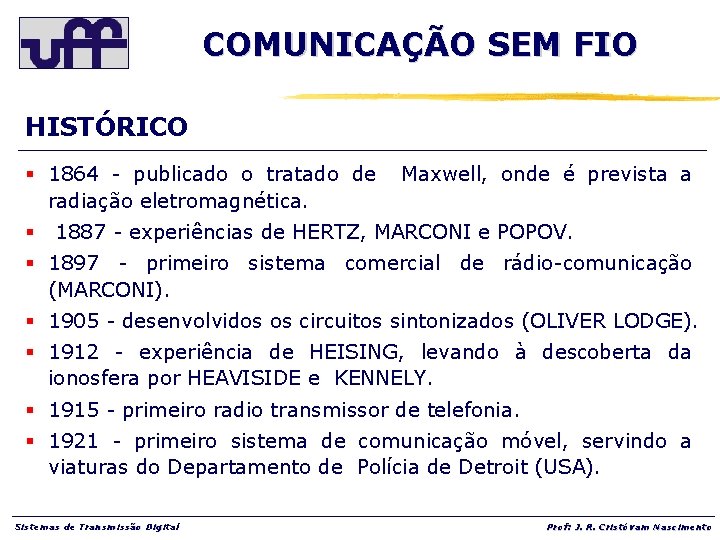 COMUNICAÇÃO SEM FIO HISTÓRICO § 1864 - publicado o tratado de radiação eletromagnética. Maxwell,