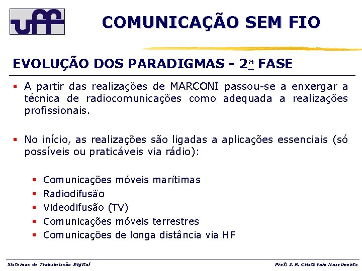 COMUNICAÇÃO SEM FIO EVOLUÇÃO DOS PARADIGMAS - 2 a FASE § A partir das