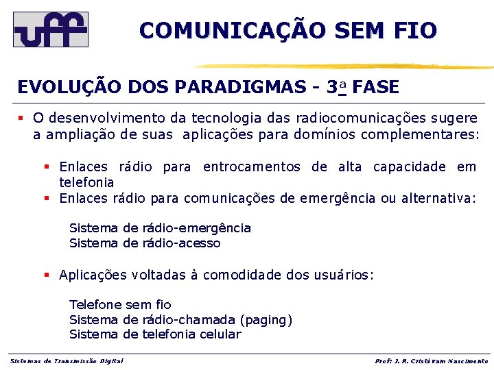 COMUNICAÇÃO SEM FIO EVOLUÇÃO DOS PARADIGMAS - 3 a FASE § O desenvolvimento da