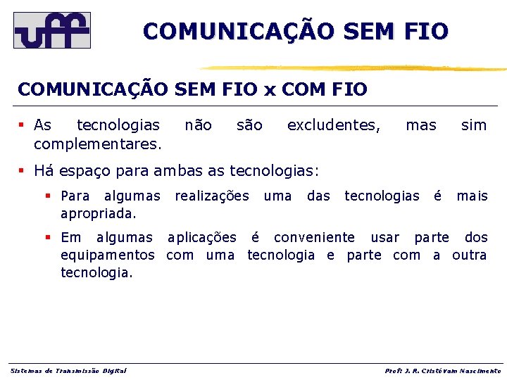 COMUNICAÇÃO SEM FIO x COM FIO § As tecnologias complementares. não são excludentes, mas