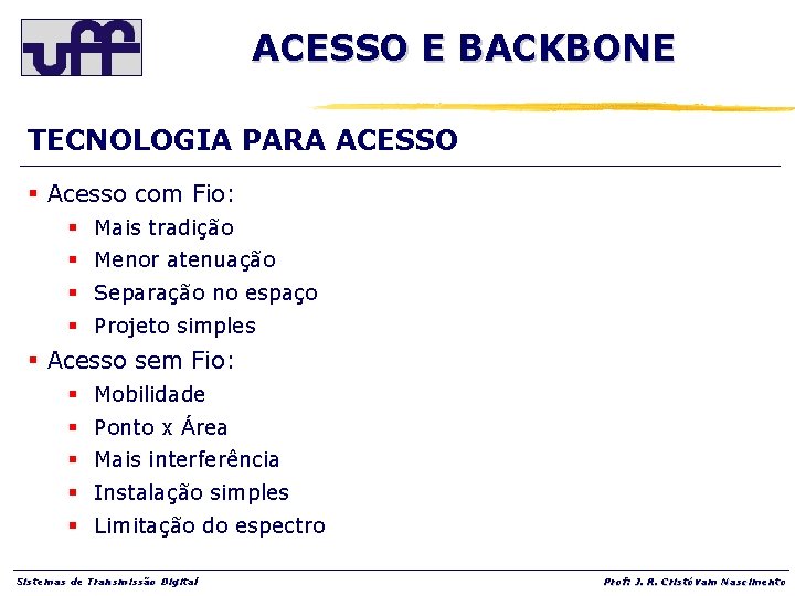 ACESSO E BACKBONE TECNOLOGIA PARA ACESSO § Acesso com Fio: § Mais tradição §