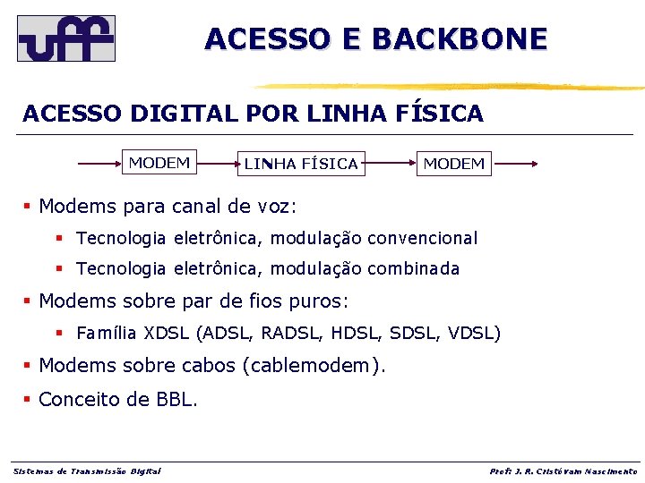 ACESSO E BACKBONE ACESSO DIGITAL POR LINHA FÍSICA MODEM § Modems para canal de