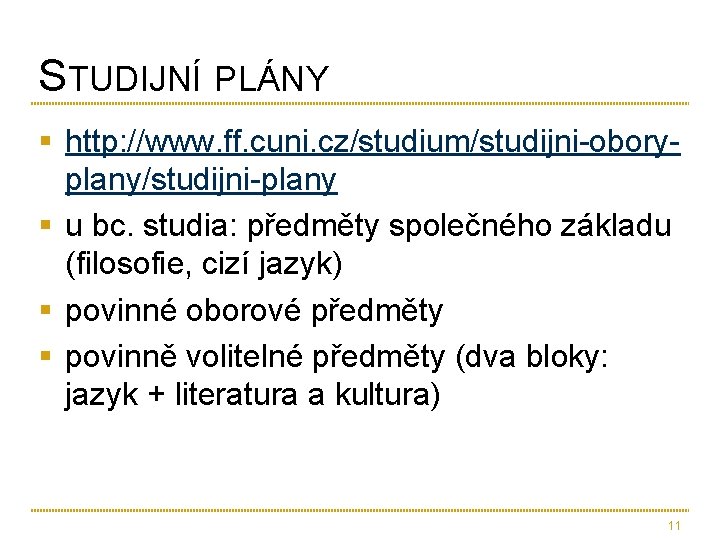 STUDIJNÍ PLÁNY § http: //www. ff. cuni. cz/studium/studijni-oboryplany/studijni-plany § u bc. studia: předměty společného