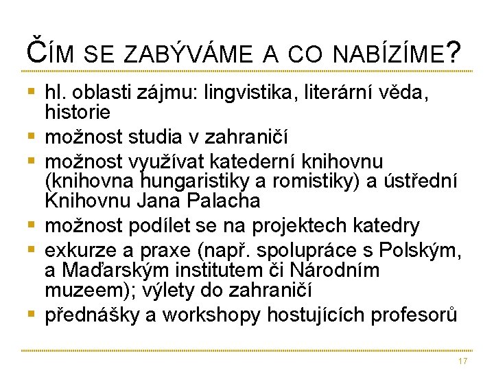 ČÍM SE ZABÝVÁME A CO NABÍZÍME? § hl. oblasti zájmu: lingvistika, literární věda, historie