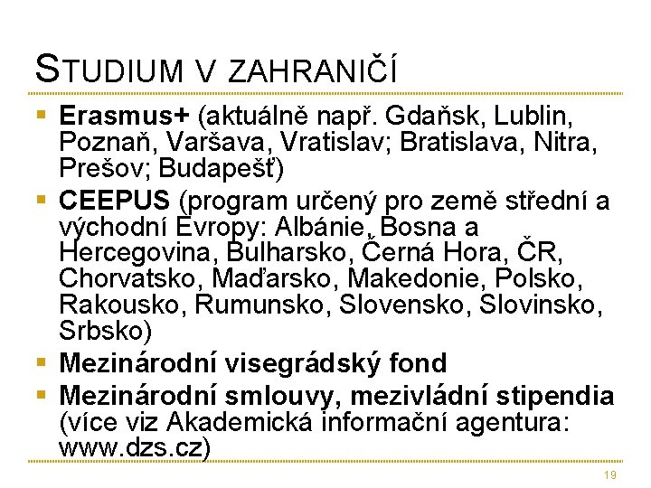 STUDIUM V ZAHRANIČÍ § Erasmus+ (aktuálně např. Gdaňsk, Lublin, Poznaň, Varšava, Vratislav; Bratislava, Nitra,