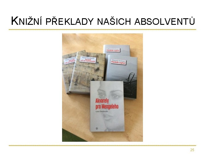 KNIŽNÍ PŘEKLADY NAŠICH ABSOLVENTŮ 25 