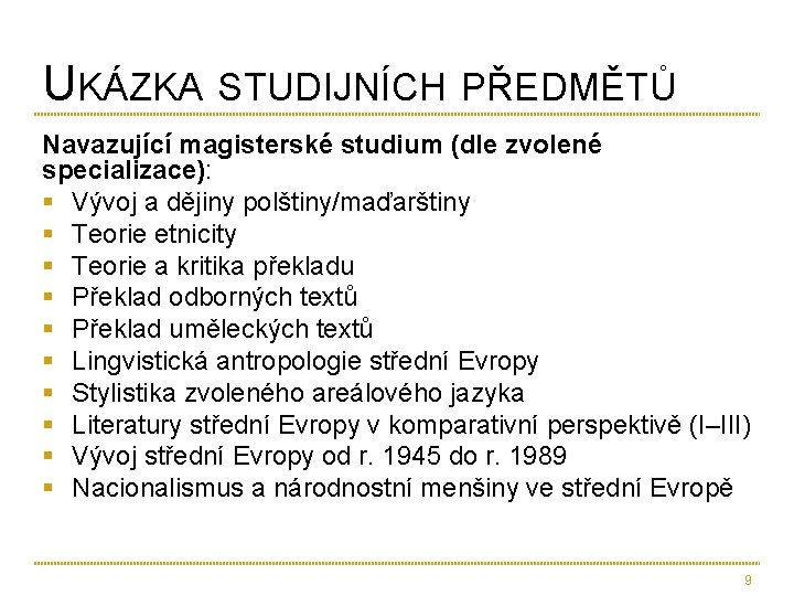 UKÁZKA STUDIJNÍCH PŘEDMĚTŮ Navazující magisterské studium (dle zvolené specializace): § Vývoj a dějiny polštiny/maďarštiny