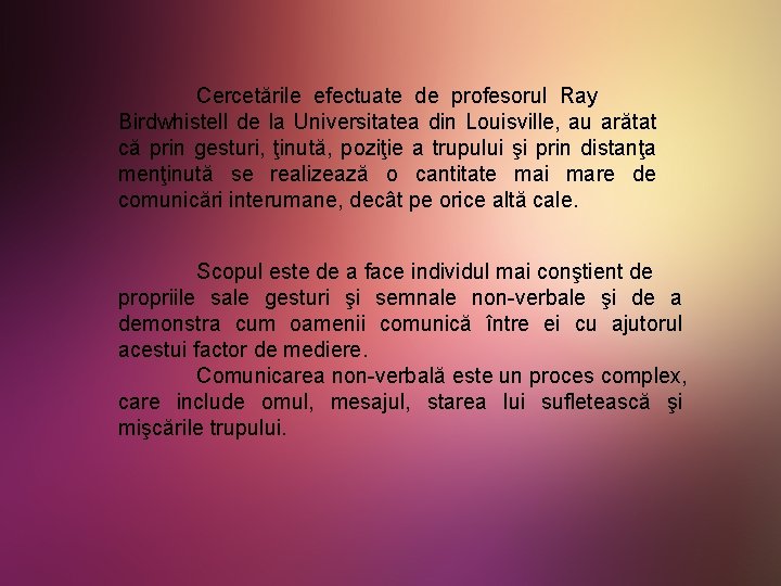 Cercetările efectuate de profesorul Ray Birdwhistell de la Universitatea din Louisville, au arătat că