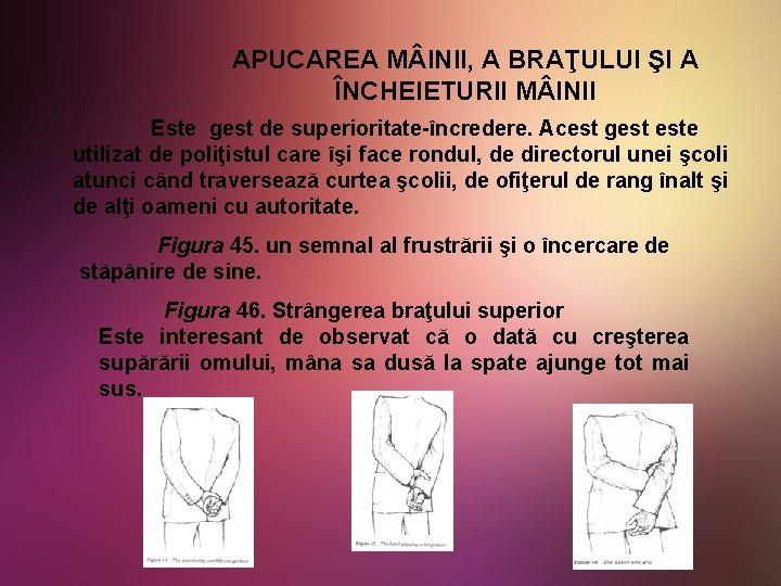 APUCAREA M INII, A BRAŢULUI ŞI A ÎNCHEIETURII M INII Este gest de superioritate-încredere.