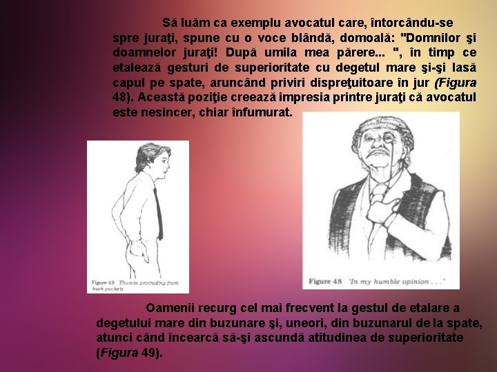 Să luăm ca exemplu avocatul care, întorcându-se spre juraţi, spune cu o voce blândă,