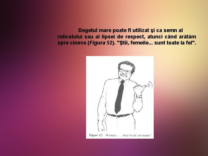 Degetul mare poate fi utilizat şi ca semn al ridicolului sau al lipsei de