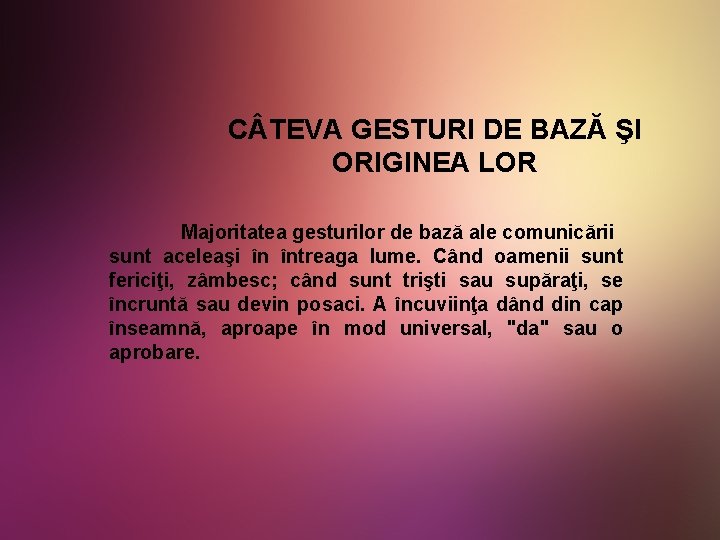 C TEVA GESTURI DE BAZĂ ŞI ORIGINEA LOR Majoritatea gesturilor de bază ale comunicării