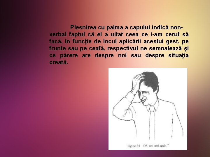 Plesnirea cu palma a capului indică nonverbal faptul că el a uitat ceea ce