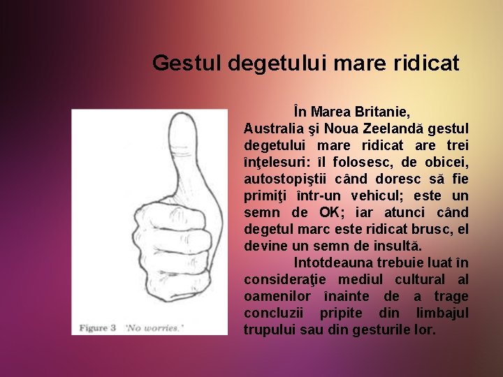 Gestul degetului mare ridicat În Marea Britanie, Australia şi Noua Zeelandă gestul degetului mare