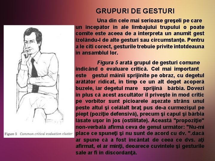 GRUPURI DE GESTURI Una din cele mai serioase greşeli pe care un începător în