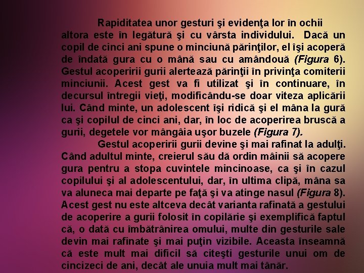 Rapiditatea unor gesturi şi evidenţa lor în ochii altora este în legătură şi cu