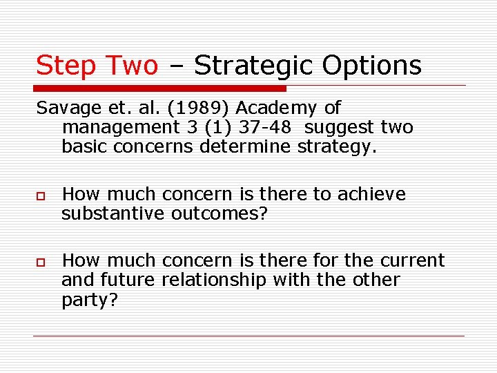 Step Two – Strategic Options Savage et. al. (1989) Academy of management 3 (1)