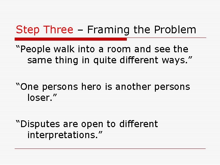 Step Three – Framing the Problem “People walk into a room and see the
