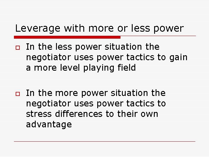Leverage with more or less power o o In the less power situation the