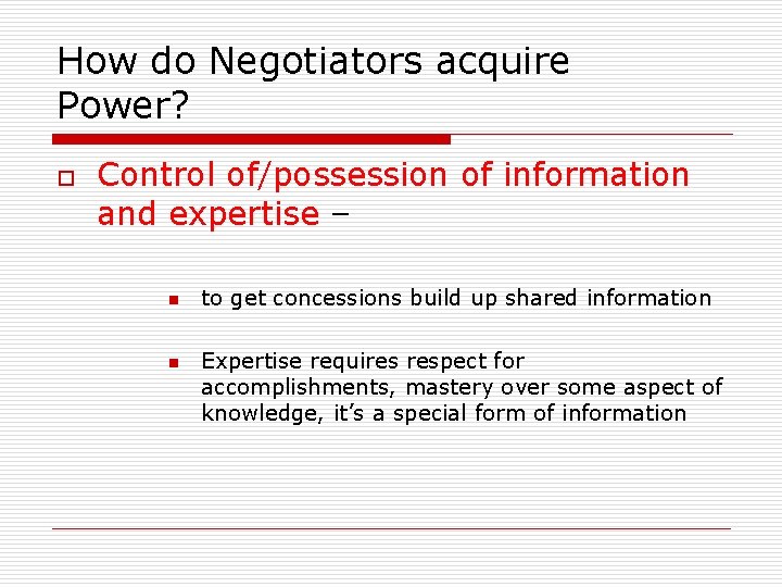 How do Negotiators acquire Power? o Control of/possession of information and expertise – n