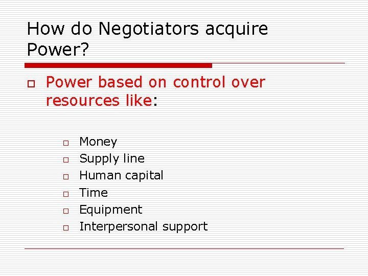 How do Negotiators acquire Power? o Power based on control over resources like: o
