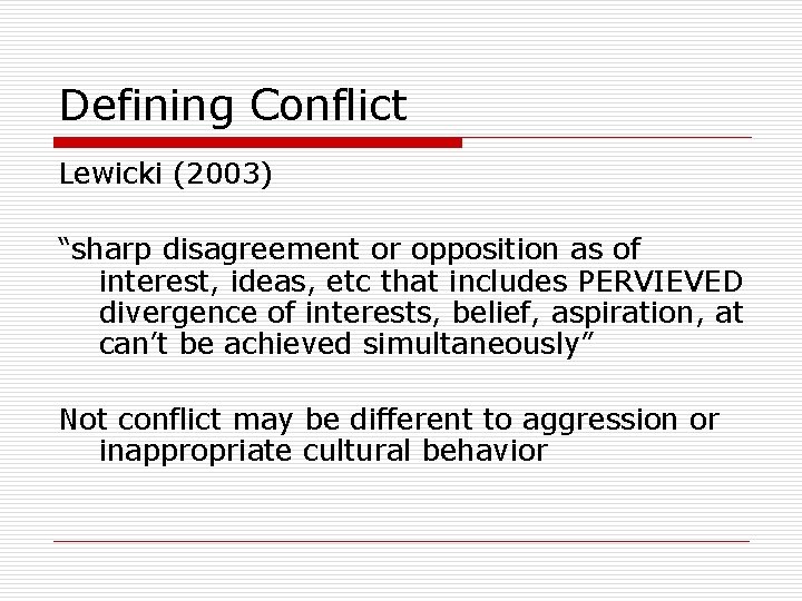 Defining Conflict Lewicki (2003) “sharp disagreement or opposition as of interest, ideas, etc that