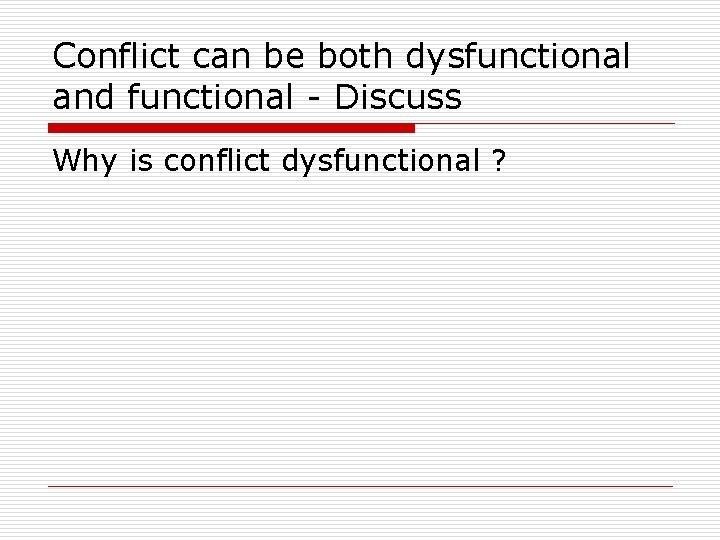 Conflict can be both dysfunctional and functional - Discuss Why is conflict dysfunctional ?