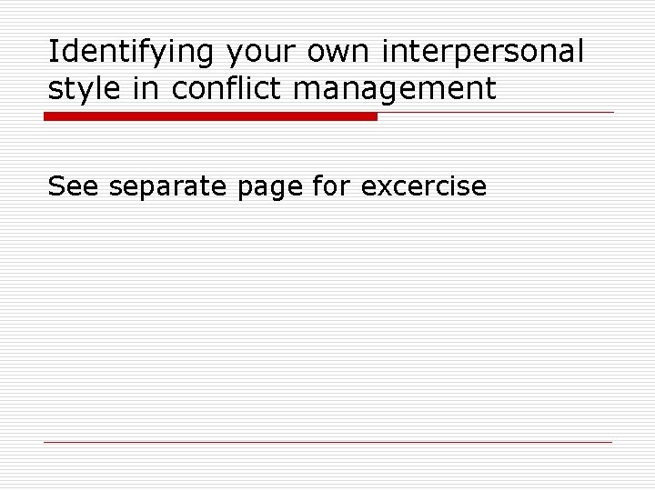 Identifying your own interpersonal style in conflict management See separate page for excercise 